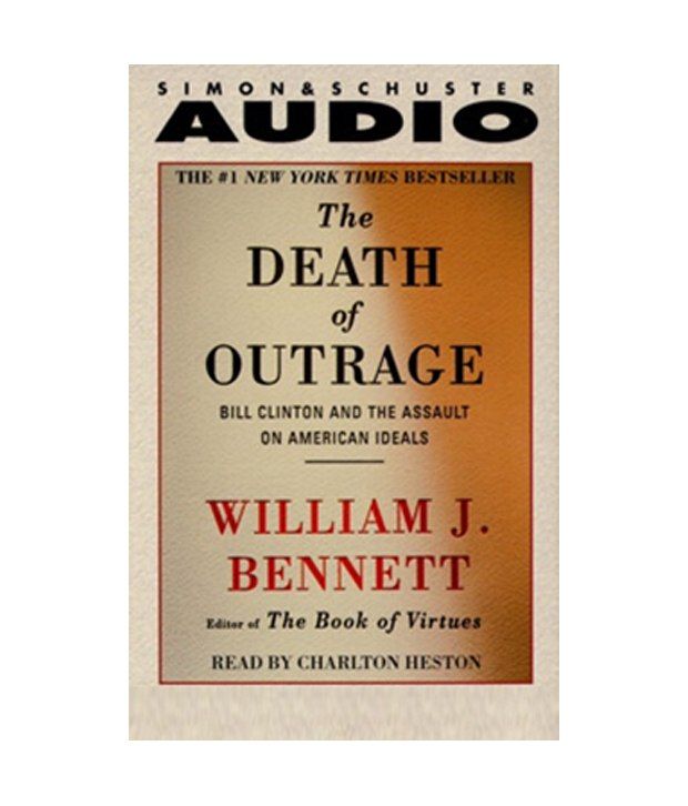 a review of william j bennetts book the death of outrage The hardcover of the the death of outrage: bill clinton and the assault on american ideals by william j bennett at barnes & noble the death of outrage, the book . a review of william j bennetts book the death of outrage The hardcover of the the death of outrage: bill clinton and the assault on american ideals by william j bennett at barnes & noble the death of outrage, the book .