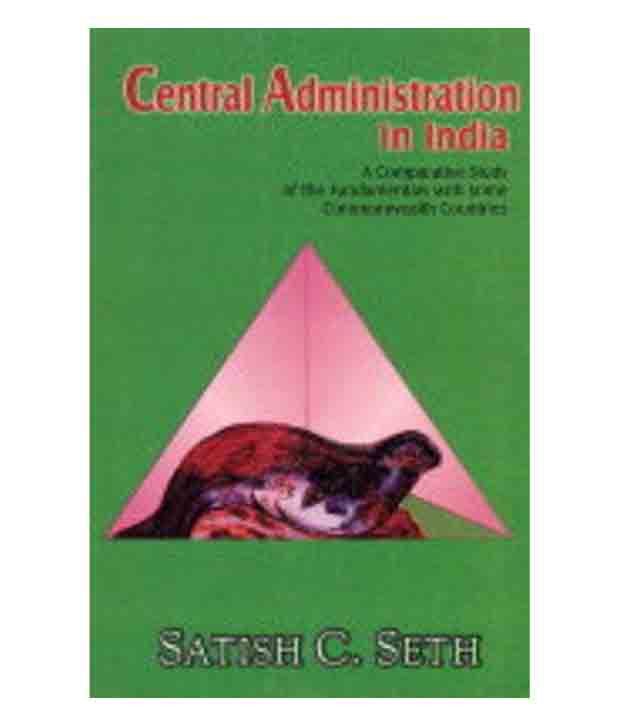     			Central Administration In India: A Comparative Study Of The Fundamentals With Some Commonwealth Countries