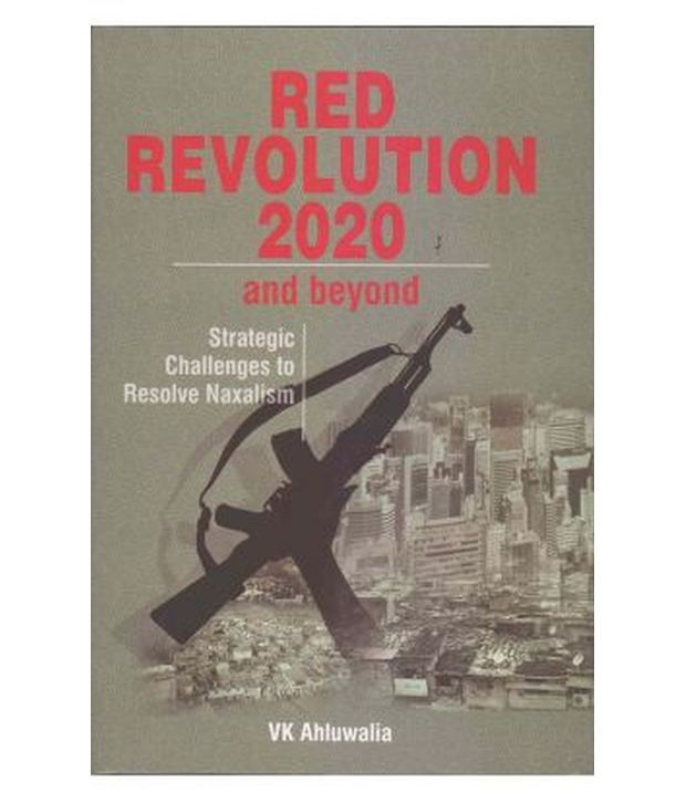     			Red Revolution 2020 And Beyond Strategic Challenges To Resolve Naxalism
