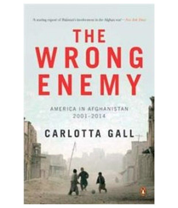 The Wrong Enemy: America In Afghanistan 2001-2014: Buy The Wrong Enemy ...