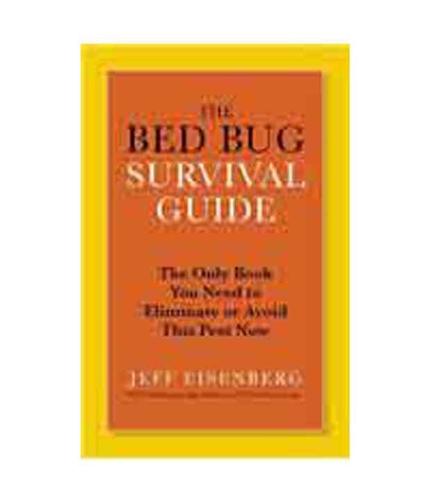 The Bed Bug Survival Guide The Only Book You Need To