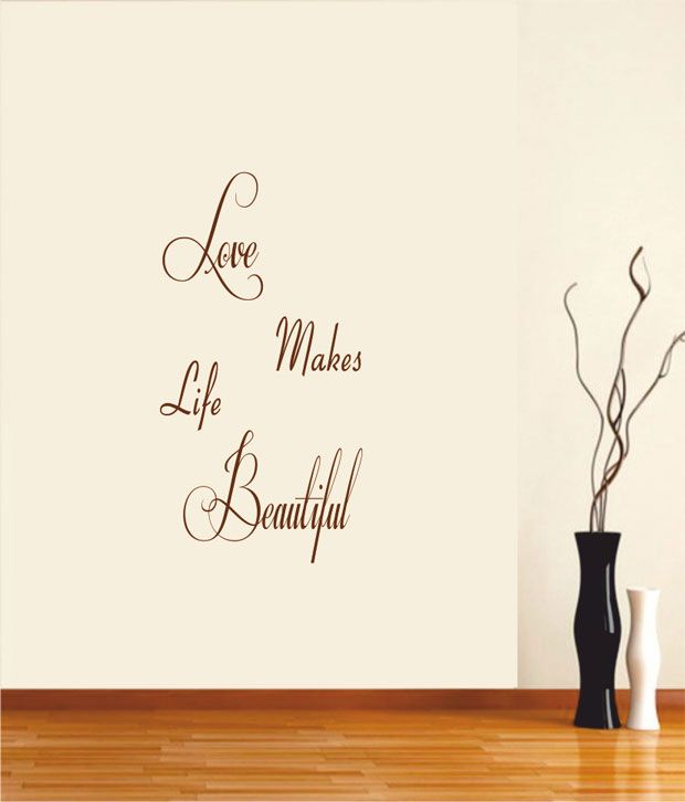 Myritzy Love Makes Life Beautiful Living Room Wall Quote Decal Brown Buy Myritzy Love Makes Life Beautiful Living Room Wall Quote Decal Brown Online At Best Prices In India On Snapdeal I saw that you were perfect, and so i loved you. room wall quote decal brown