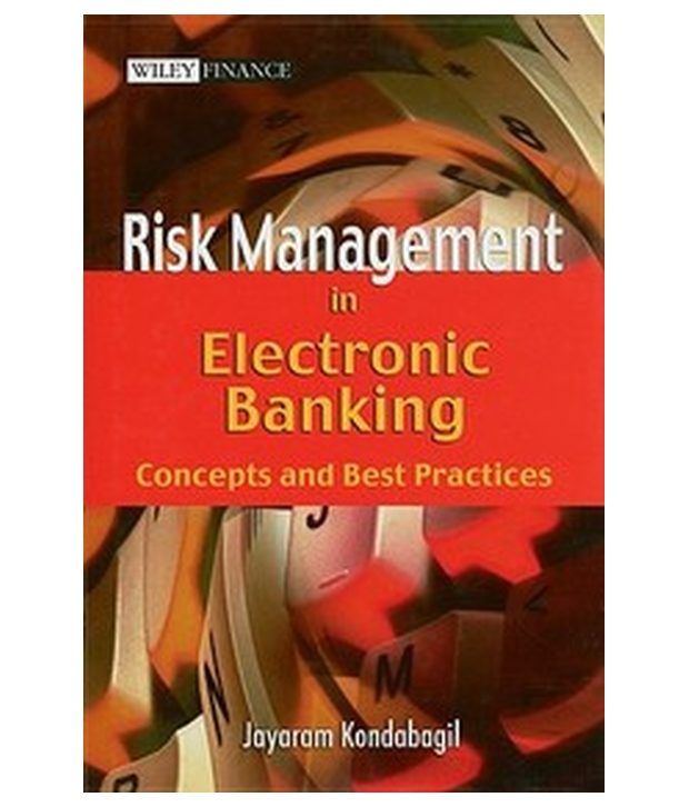 Risk Management In Electronic Banking Concepts And Best Practices