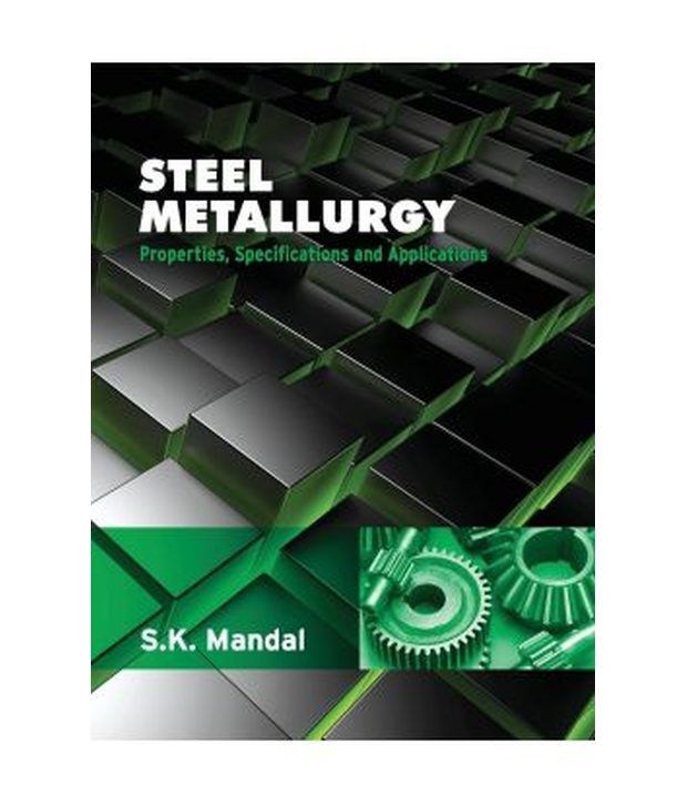 Steel Metallurgy Properties, Specifications And Applications 1St