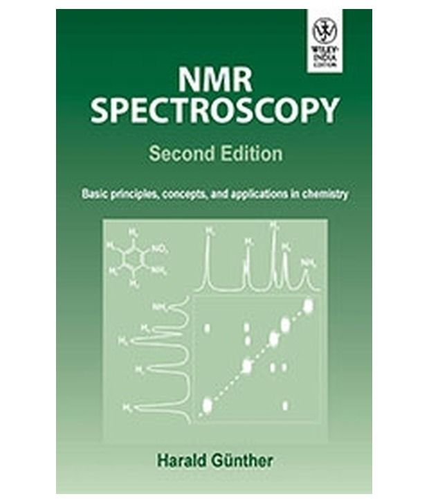 NMR SPECTROSCOPY BASIC PRINCIPLES, CONCEPTS, AND APPLICATIONS IN