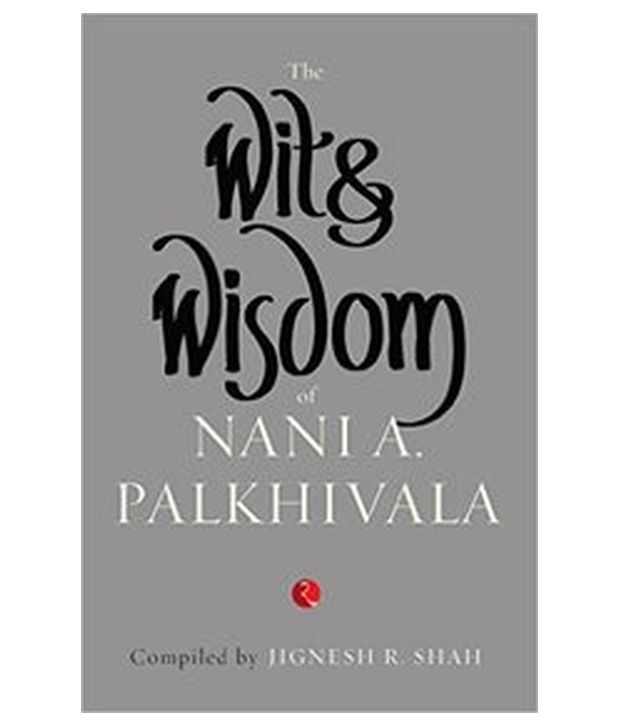     			THE WIT & WISDOM OF NANIA PALKHIVALA