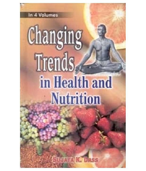     			Changing Trends In Health And Nutrition (Diet, Nutrition and Changing Style), Vol. 1
