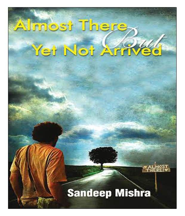 Almost There But Yet Not Arrived Buy Almost There But Yet Not Arrived Online At Low Price In India On Snapdeal