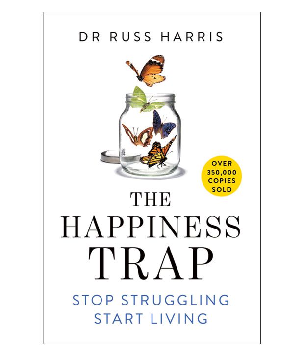     			The Happiness Trap : Stop Struggling, Start Living