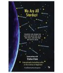 We Are All Stardust: Scientists Who Shaped Our World Talk About Their Work, Lives & What They Still Want To Know Paperback English