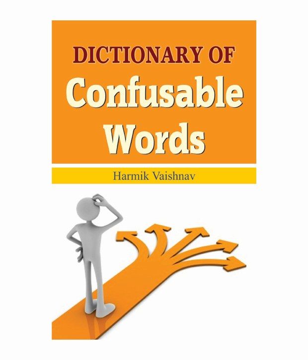     			DICTIONARY OF CONFUSABLE WORDS