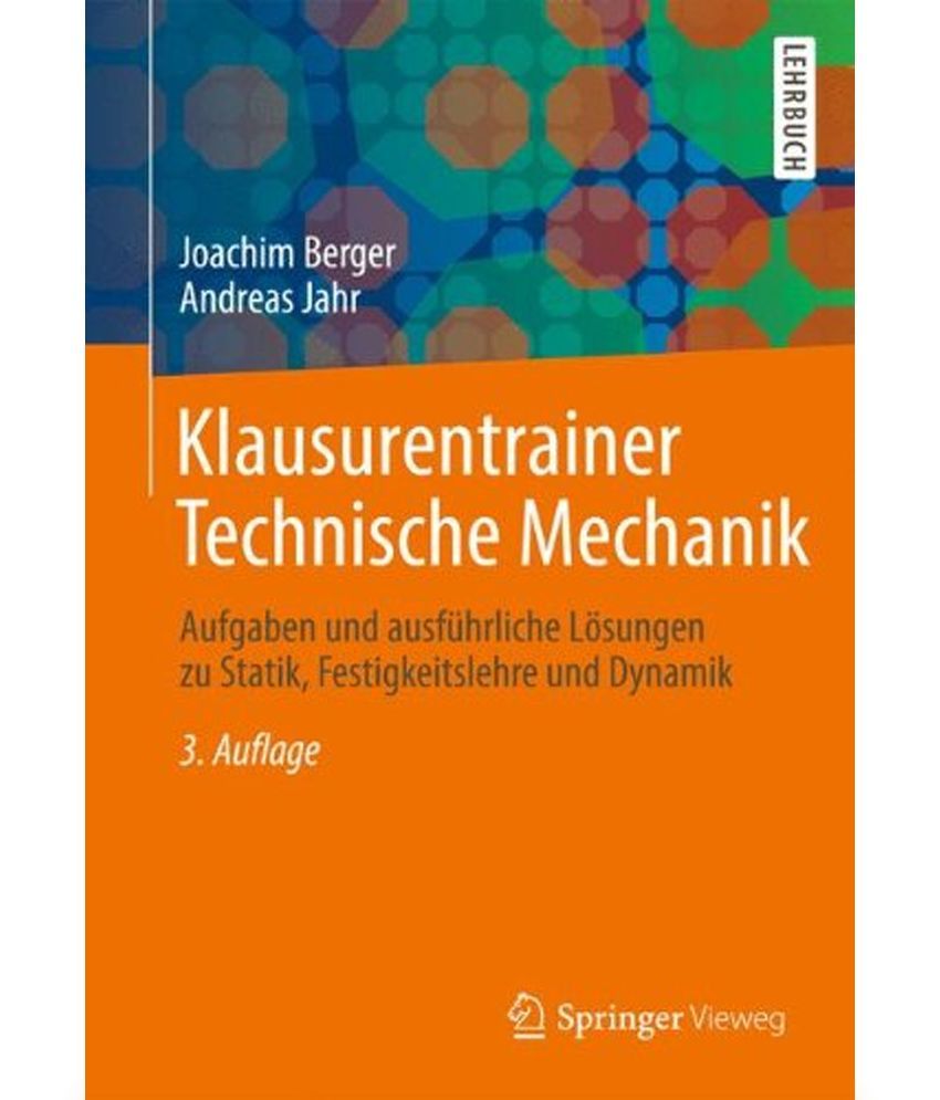 Klausurentrainer Technische Mechanik: Aufgaben Und Ausfuhrliche ...