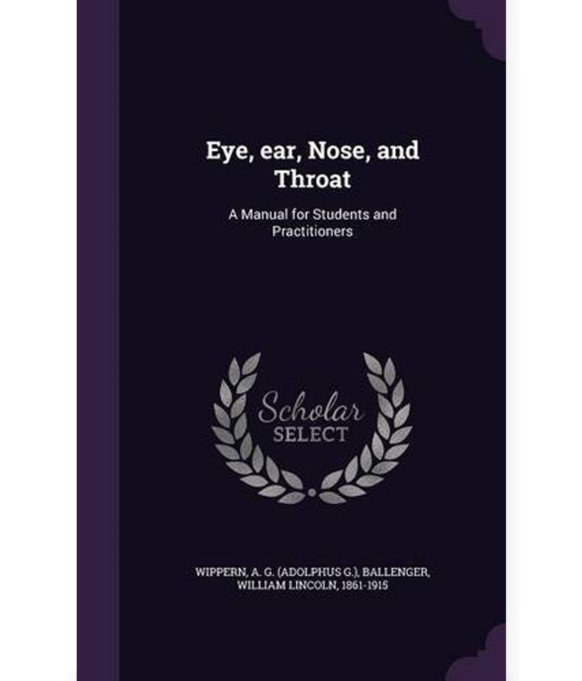 Eye, Ear, Nose, and Throat A Manual for Students and Practitioners