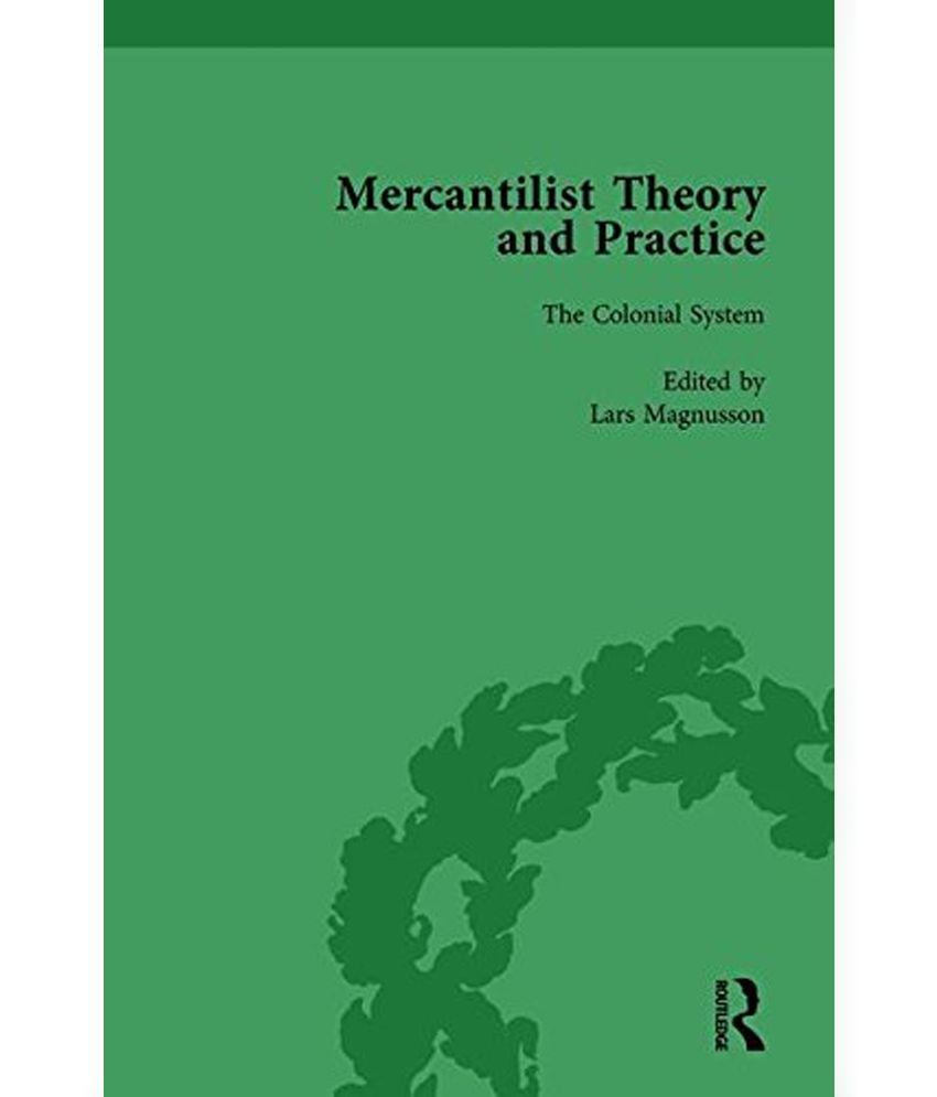 Mercantilist Theory And Practice Vol 3: The History Of British ...