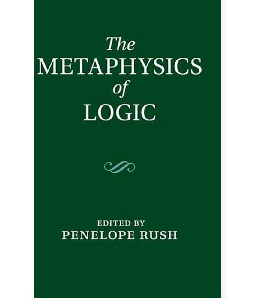 The Metaphysics of Logic The Metaphysics of Logic