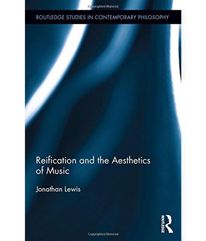 Reification and the Aesthetics of Music Reification and the Aesthetics of Music