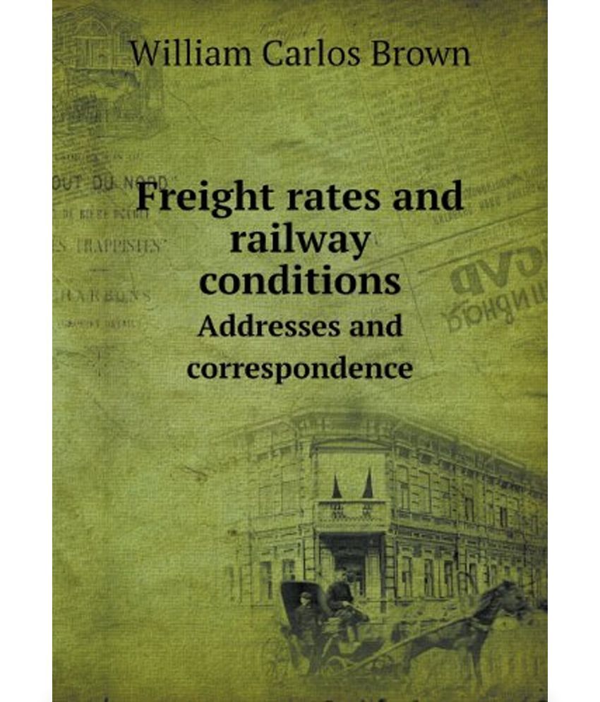 Freight Rates and Railway Conditions Addresses and Correspondence Buy