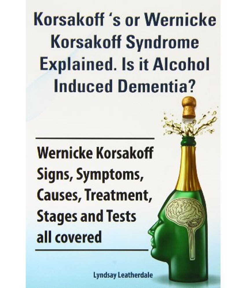 Korsakoff S Or Wernicke Korsakoff Syndrome Explained Is