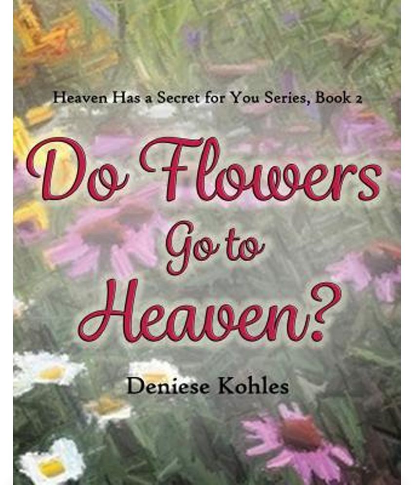Do Flowers Go to Heaven? Buy Do Flowers Go to Heaven? Online at Low