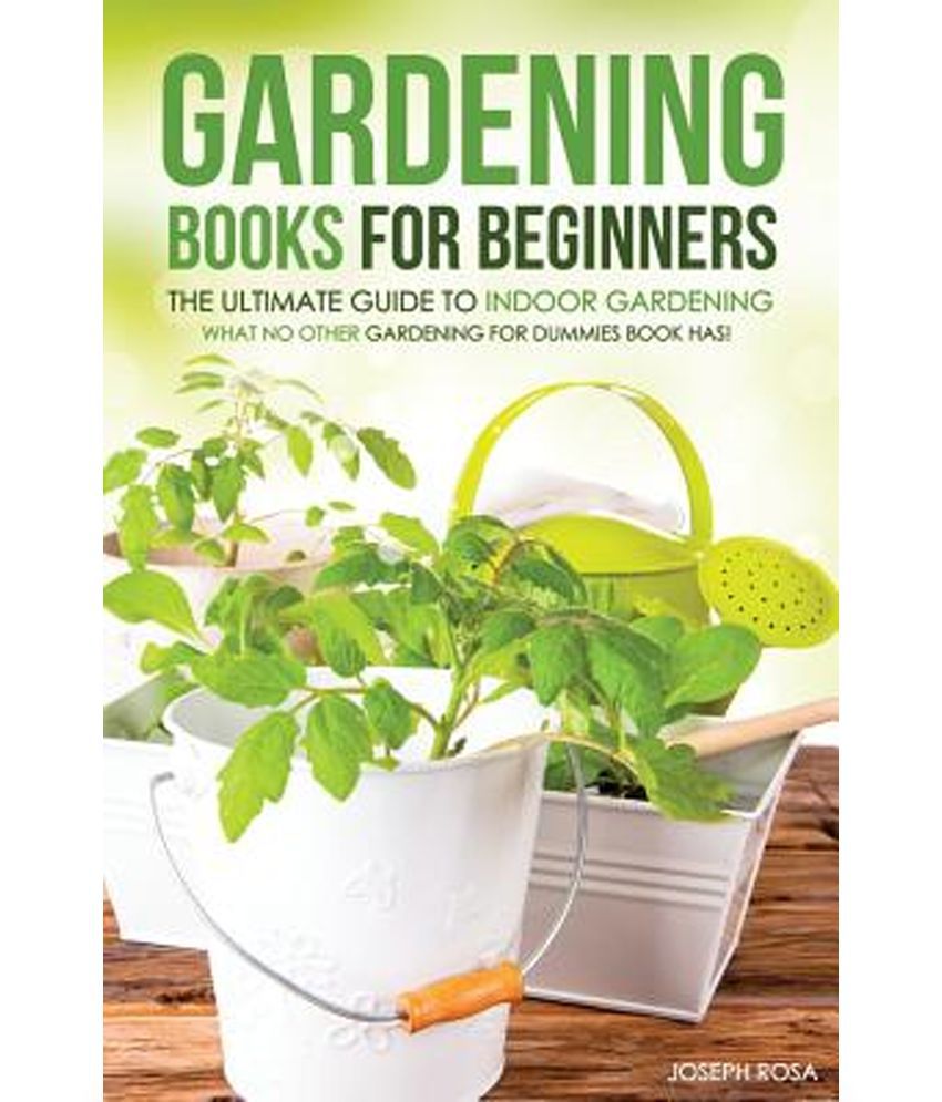 Gardening Books For Beginners The Ultimate Guide To Indoor Gardening Buy Gardening Books For Beginners The Ultimate Guide To Indoor Gardening Online At Low Price In India On Snapdeal
