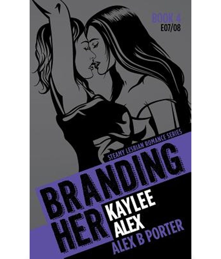 Branding Her 4 Kaylee And Alex [e07 And E08] Steamy Lesbian Romance Series Buy Branding Her 4