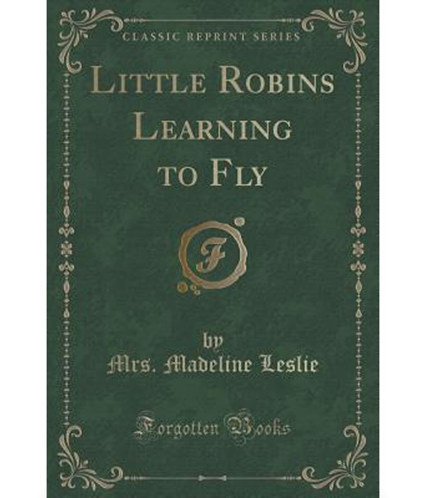 Little Robins Learning to Fly (Classic Reprint) Buy Little Robins