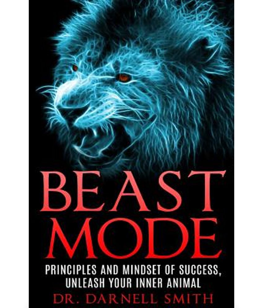Beast Mode Principles and Mindset of Success, Unleash Your Inner Animal:  Buy Beast Mode Principles and Mindset of Success, Unleash Your Inner Animal  Online at Low Price in India on Snapdeal