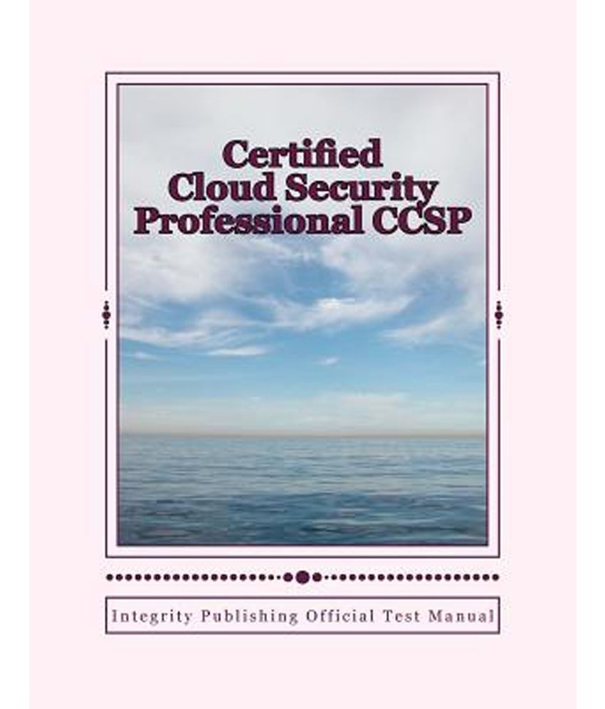 Certified Cloud Security Professional Ccsp: Integrity Publishing ...