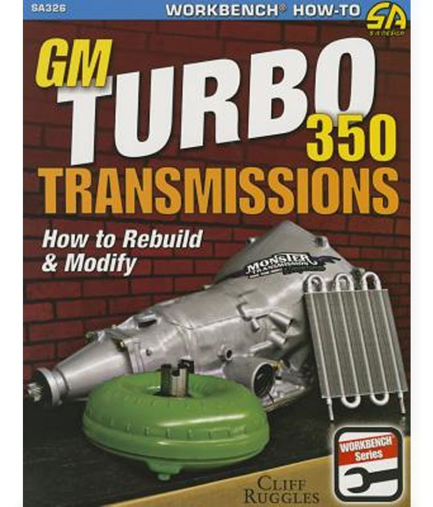 GM Turbo 350 Transmissions How to Rebuild and Modify Buy GM Turbo 350