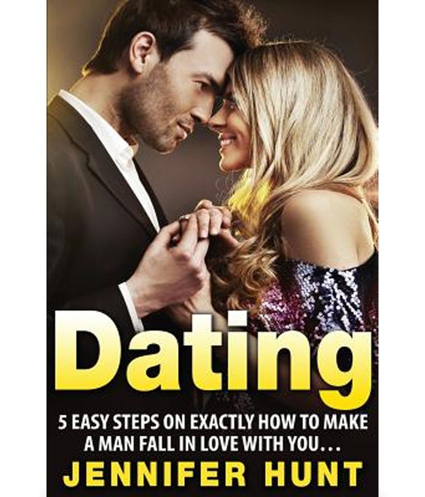 Dating 5 Easy Steps On Exactly How To Make A Man Fall In Love With You Buy Dating 5 Easy Steps On Exactly How To Make A Man Fall In Love With snapdeal