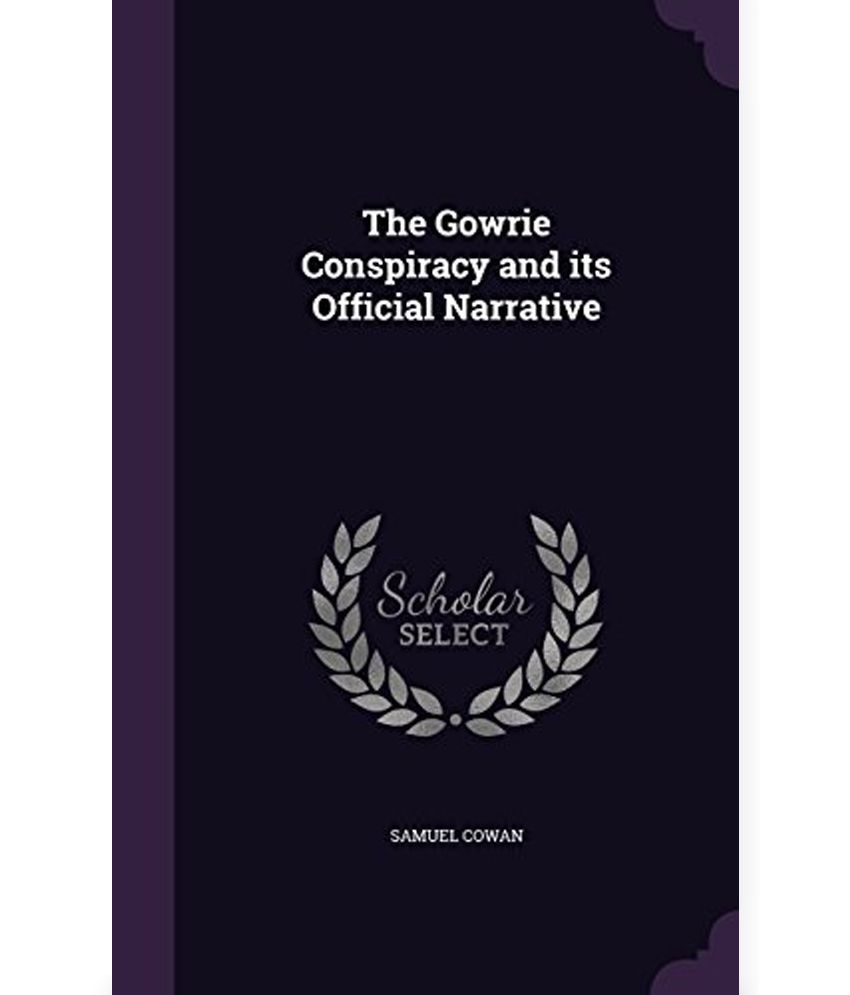 The Gowrie Conspiracy and Its Official Narrative Buy The Gowrie Conspiracy and Its Official