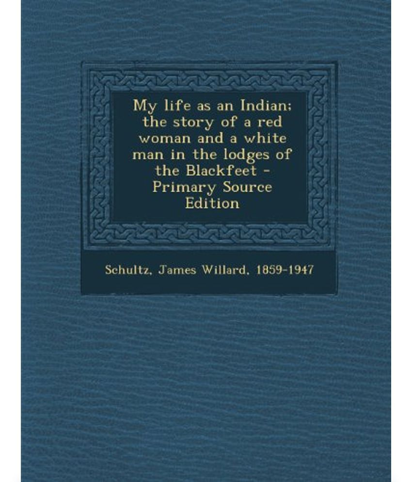 My Life As An Indian; The Story Of A Red Woman And A White Man In The ...