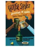 House Spirit: Drinking in India-Stories, Essays, Poems Paperback English 2016