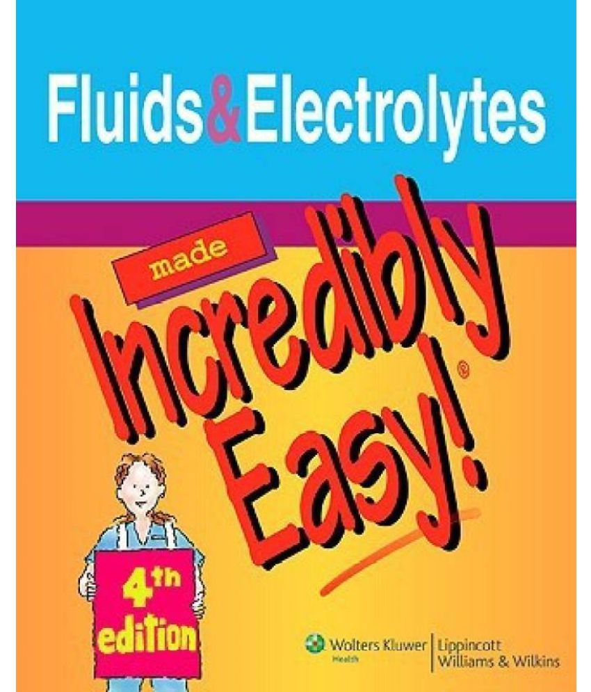 Fluids And Electrolytes Made Incredibly Easy! (Incredibly Easy! Series