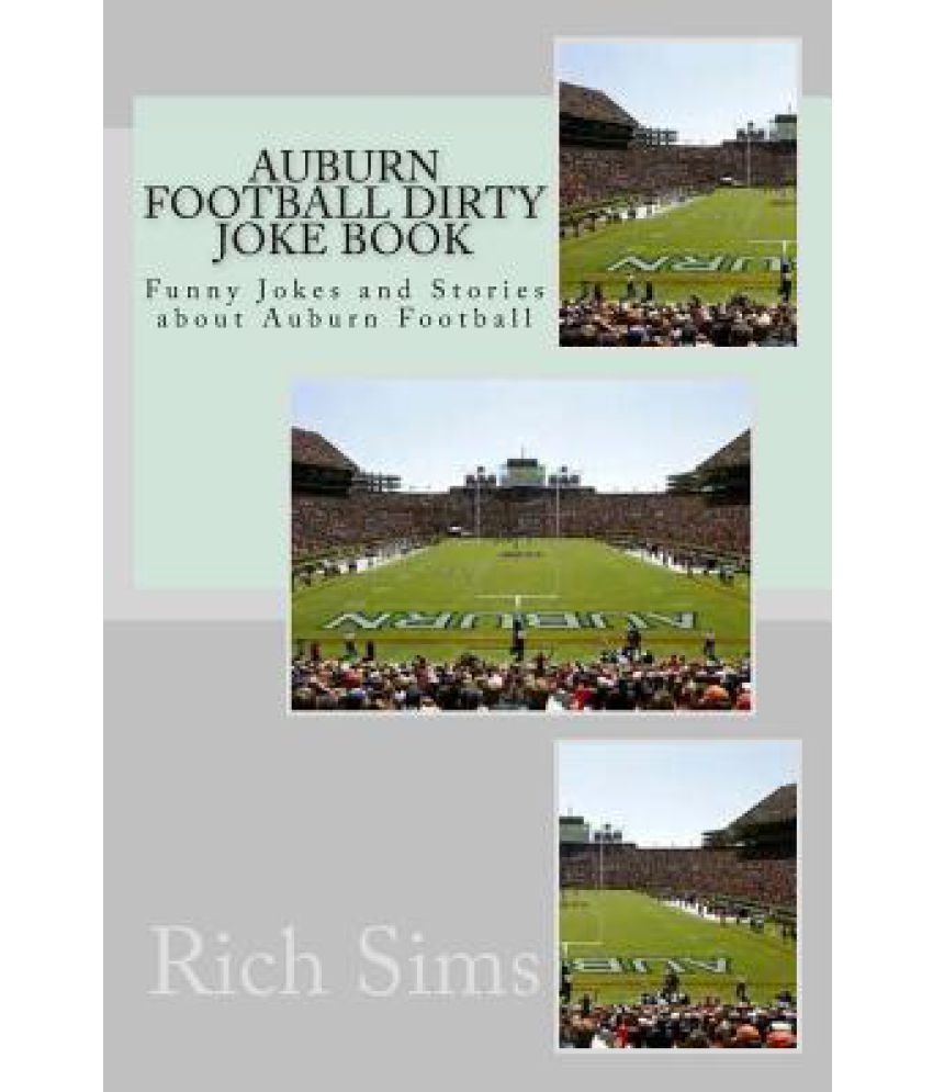 Auburn Football Dirty Joke Book: Funny Jokes and Stories about Auburn  Football: Buy Auburn Football Dirty Joke Book: Funny Jokes and Stories  about Auburn Football Online at Low Price in India on
