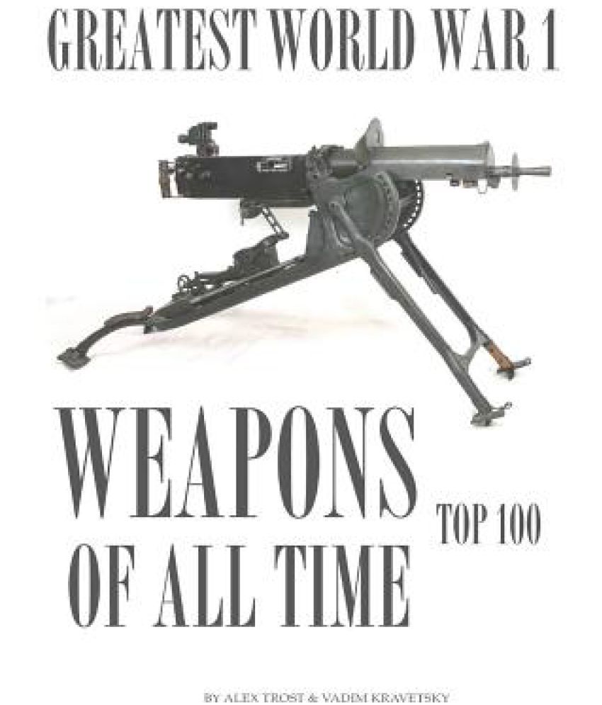 greatest-world-war-i-weapons-of-all-time-buy-greatest-world-war-i