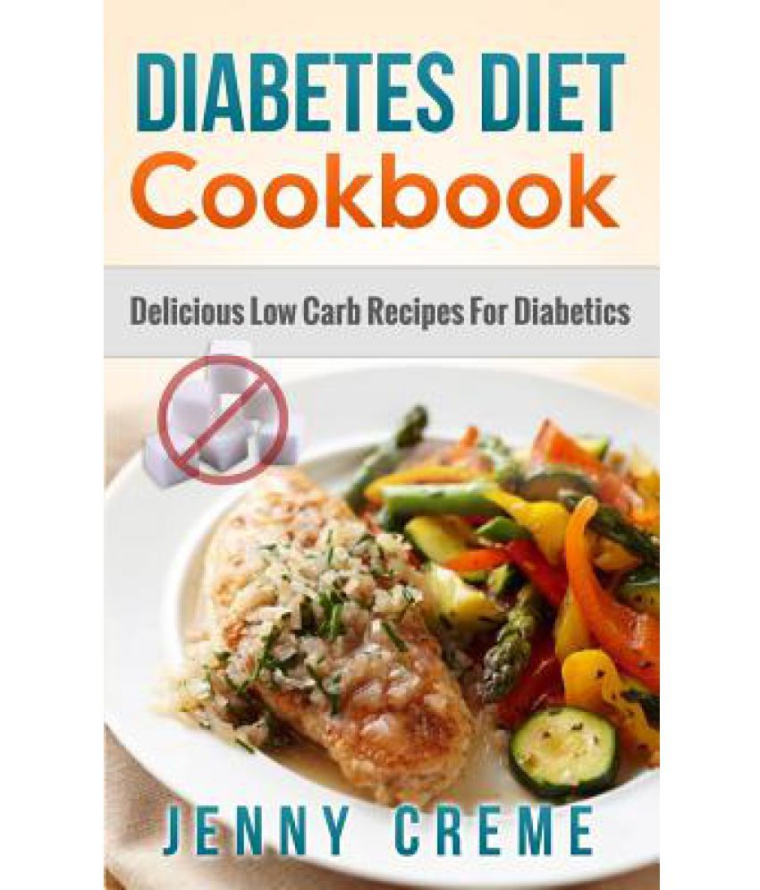 Diabetes Diet Cookbook Delicious Low Carb Recipes For Diabetics Buy Diabetes Diet Cookbook Delicious Low Carb Recipes For Diabetics Online At Low Price In India On Snapdeal