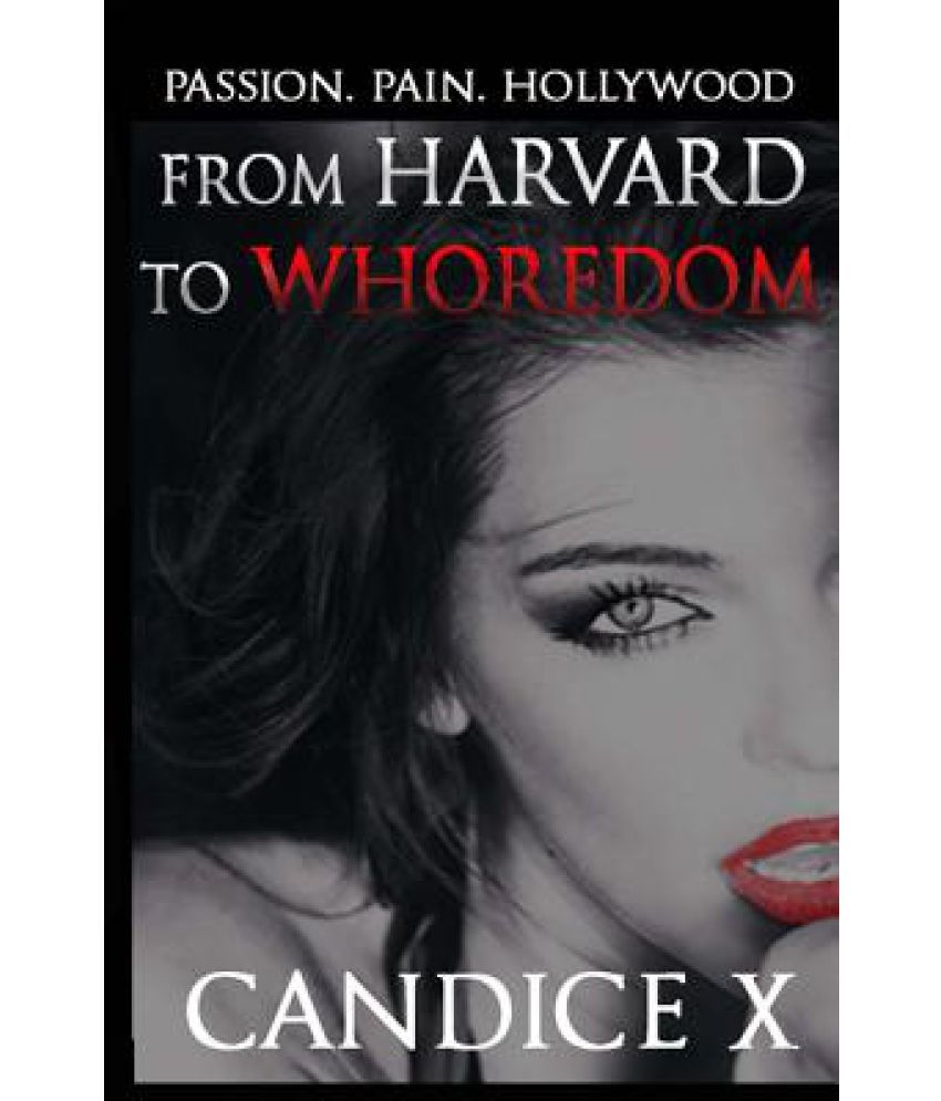 From Harvard to Whoredom Passion. Pain. Hollywood. Buy From Harvard to Whoredom Passion. Pain