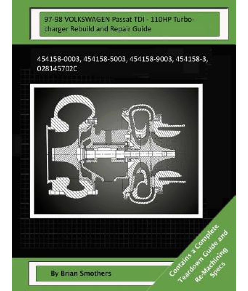 97-98 Volkswagen Passat Tdi - 110hp Turbocharger Rebuild and Repair Guide:  454158-0003, 454158-5003, 454158-9003, 454158-3, 028145702c: Buy 97-98  Volkswagen ...