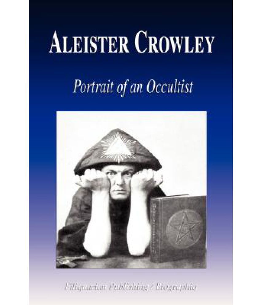 Aleister Crowley Portrait Of An Occultist Biography Buy