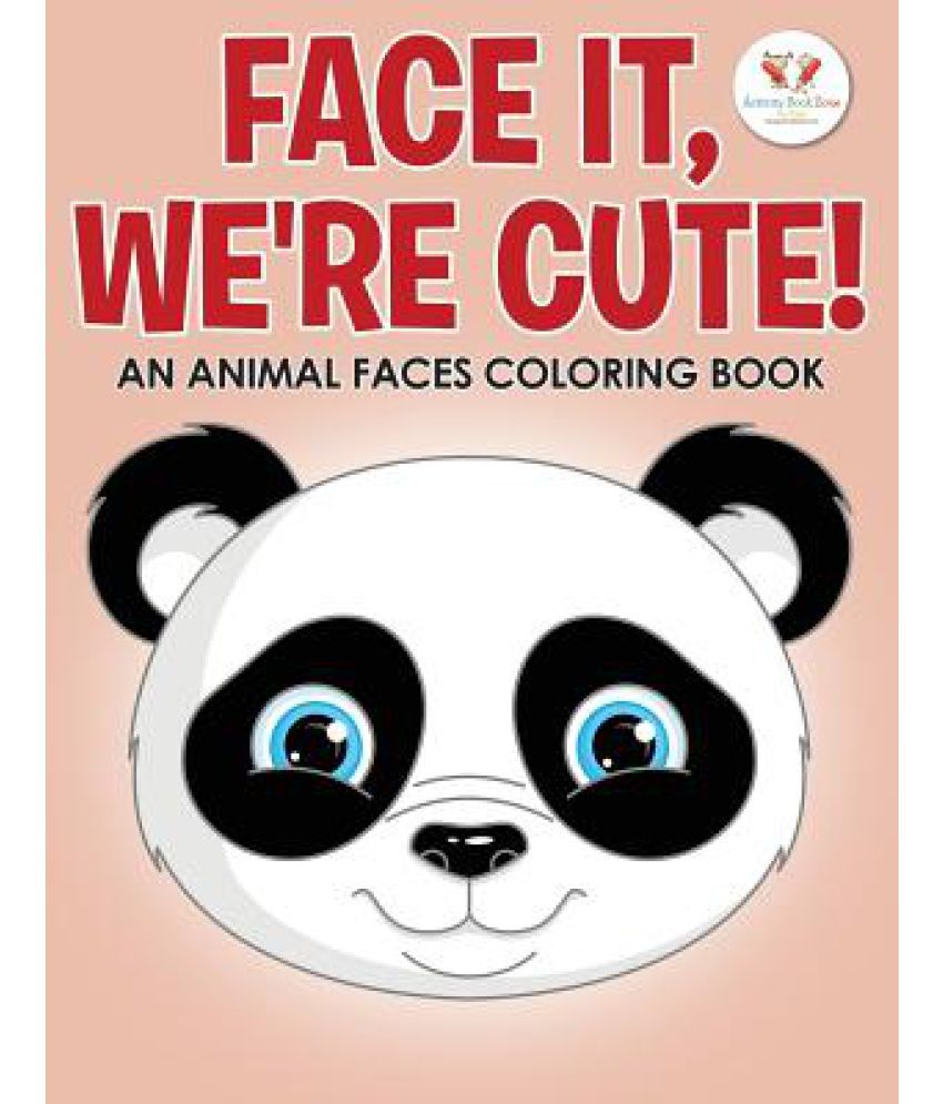 Download Face It We Re Cute An Animal Faces Coloring Book Buy Face It We Re Cute An Animal Faces Coloring Book Online At Low Price In India On Snapdeal