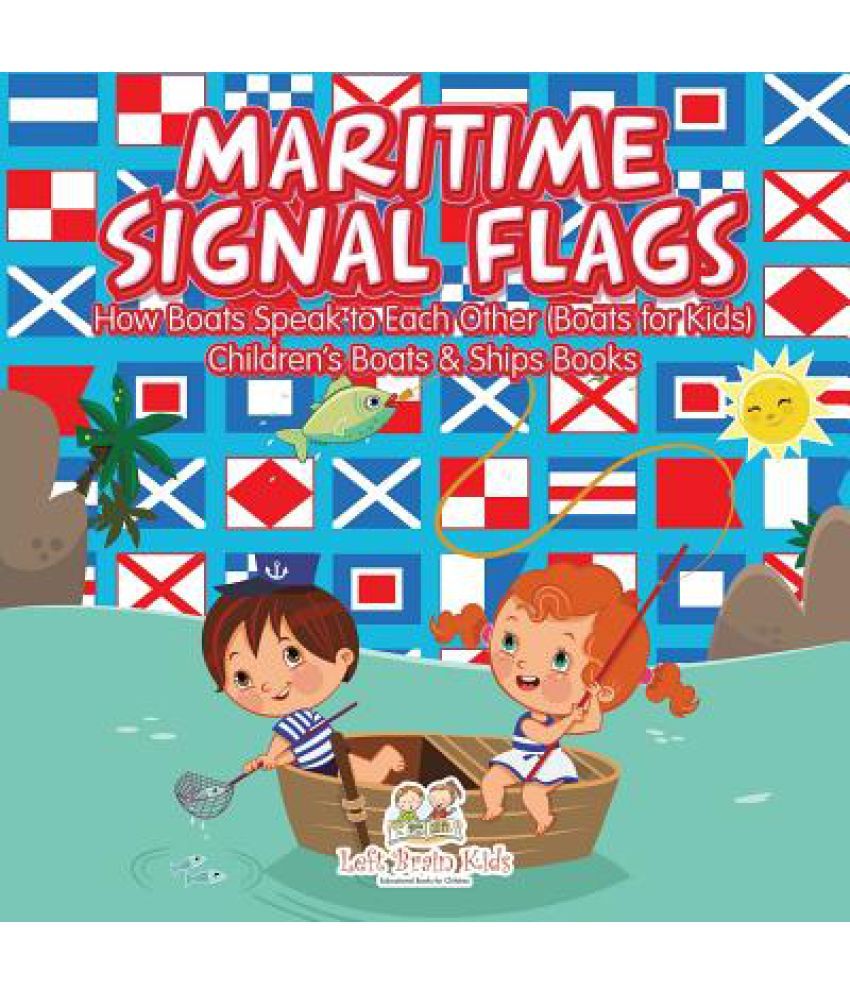 Maritime Signal Flags! How Boats Speak to Each Other (Boats for Kids