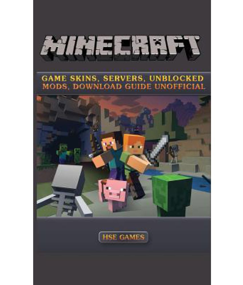 Minecraft Game Skins Servers Unblocked Mods Download Guide Unofficial Buy Minecraft Game Skins Servers Unblocked Mods Download Guide Unofficial Online At Low Price In India On Snapdeal