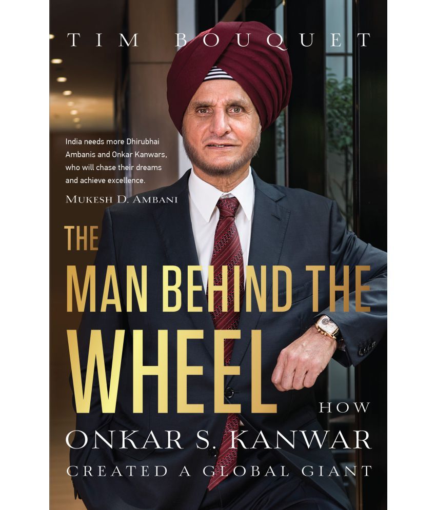     			The Man Behind the Wheel: How Onkar S. Kanwar Created a Global Giant  by Tim Bouquet