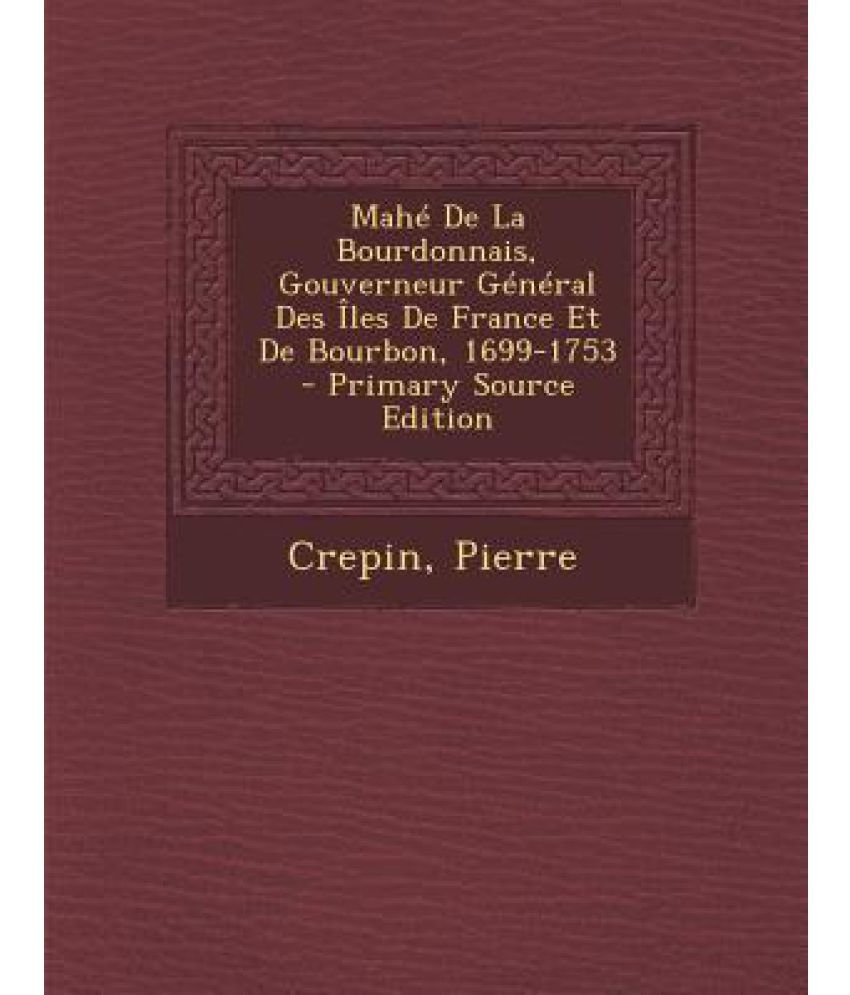 Mahe de La Bourdonnais, Gouverneur General Des Iles de France Et de ...