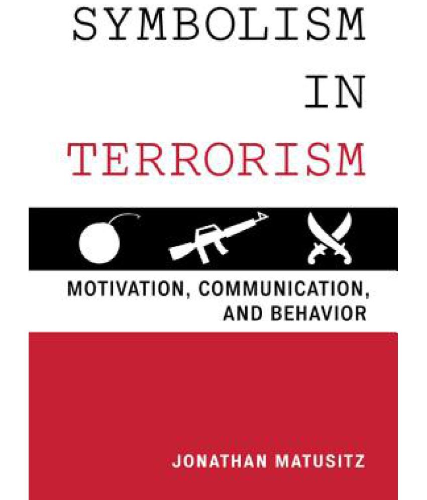 Symbolism in Terrorism: Motivation, Communication, and Behavior: Buy ...