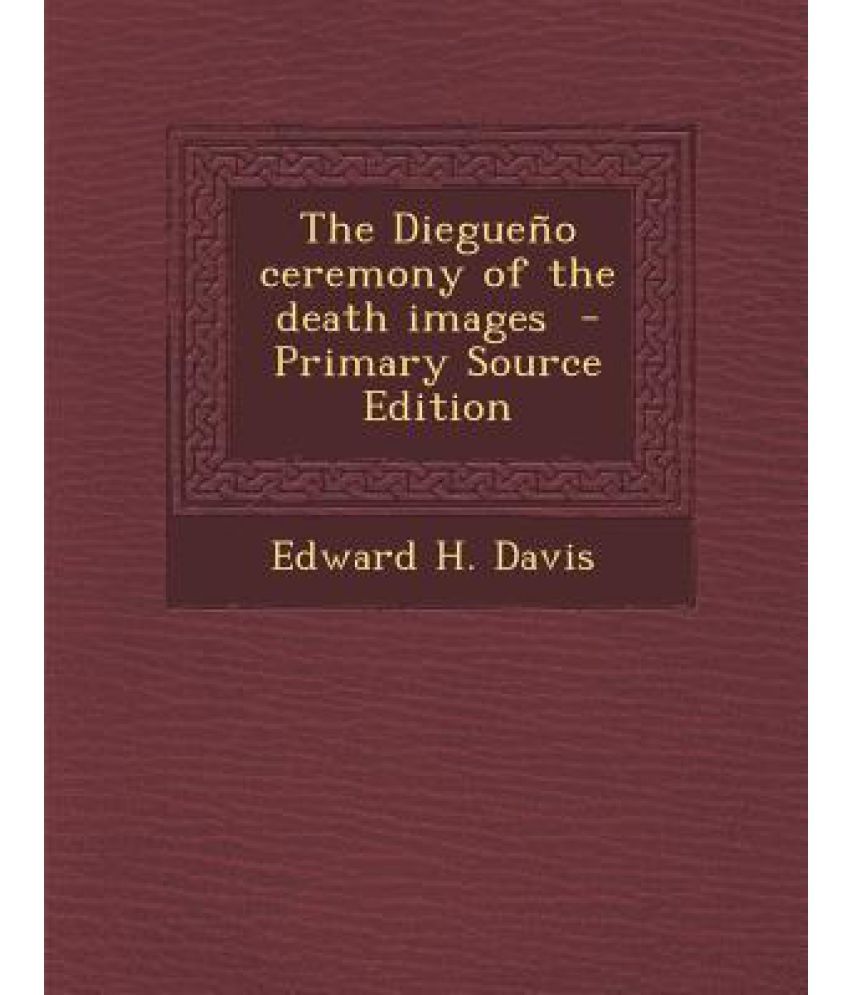 The Diegueno Ceremony of the Death Images Primary Source Edition Buy