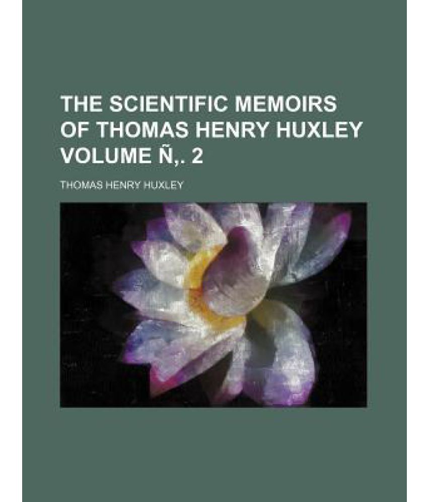 The Scientific Memoirs of Thomas Henry Huxley Volume N . 2 Buy The