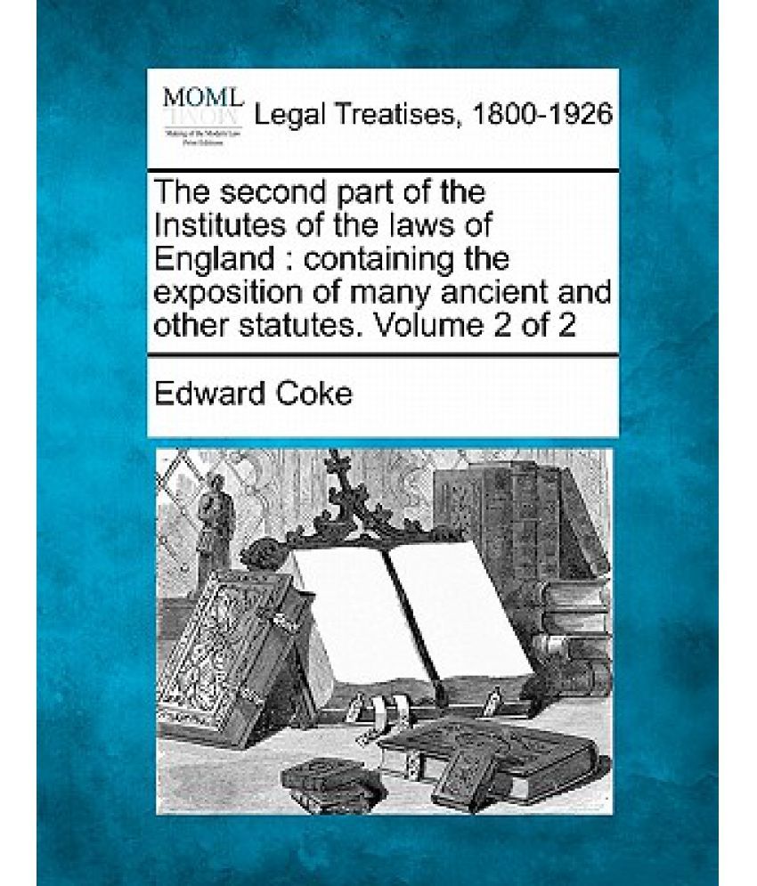The Second Part of the Institutes of the Laws of England Containing