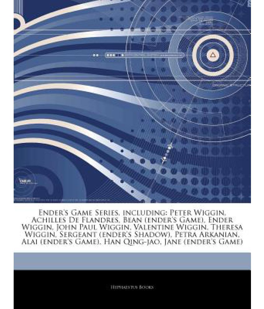 Articles on Ender's Game Series, Including: Peter Wiggin, Achilles de  Flandres, Bean (Ender's Game), Ender Wiggin, John Paul Wiggin, Valentine  Wiggin,: Buy Articles on Ender's Game Series, Including: Peter Wiggin,  Achilles de